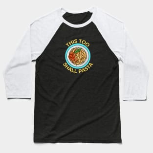 This Too Shall Pasta | Pasta Pun Baseball T-Shirt